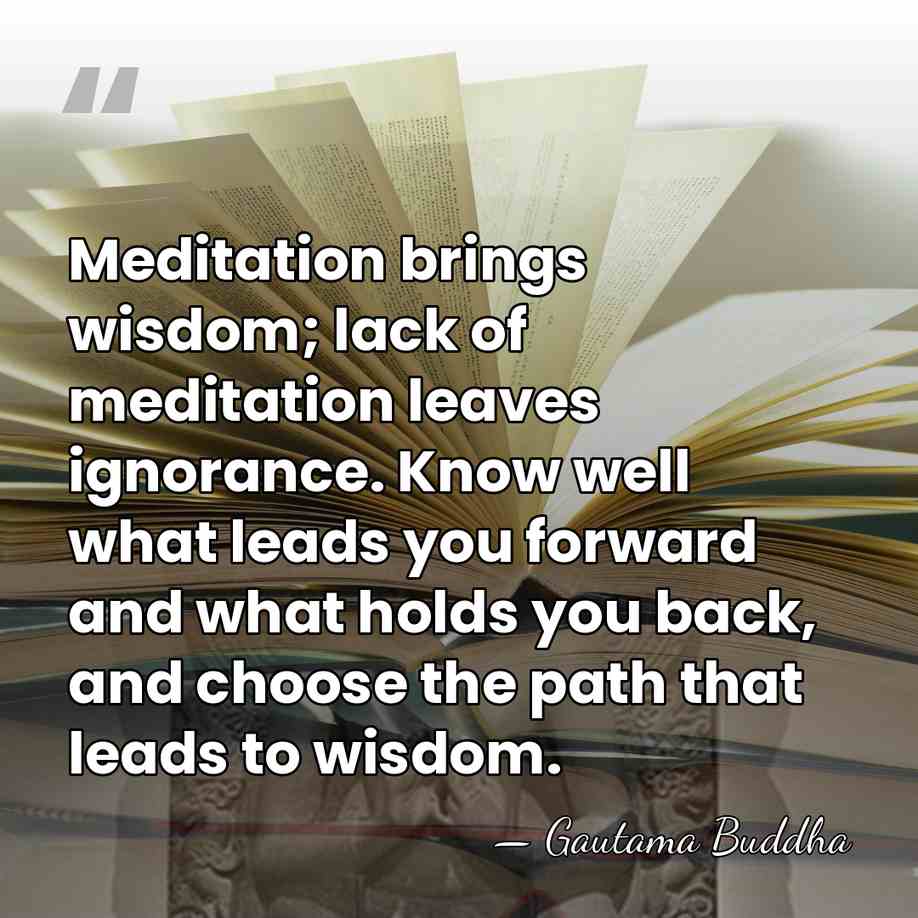 Meditation brings wisdom; lack of meditation leaves ignorance. Know well what leads&hellip; - Gautama Buddha