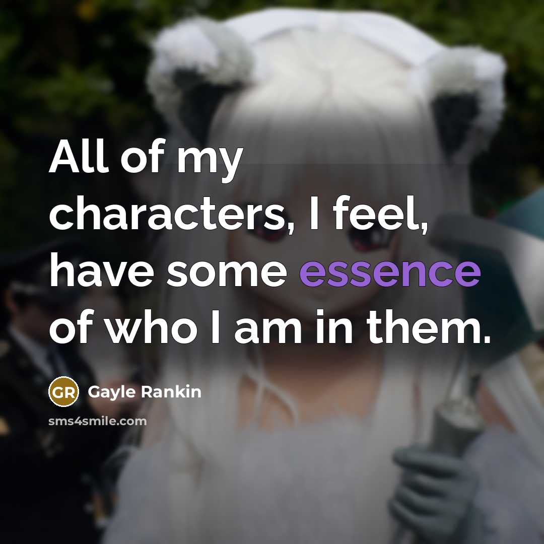 “All of my characters, I feel, have some essence of…” quote by Gayle Rankin