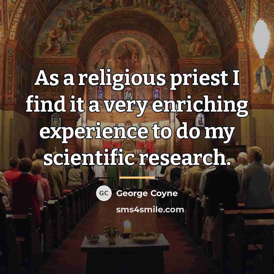 “As a religious priest I find it a very enriching…” quote by George Coyne