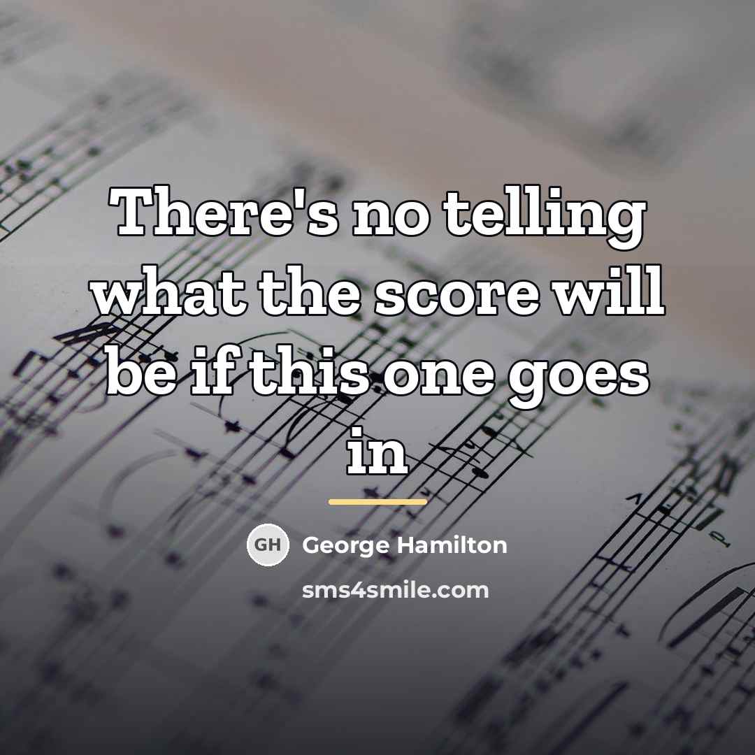 “There's no telling what the score will be if this…” quote by George Hamilton