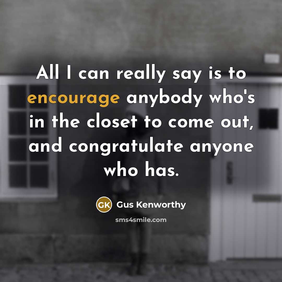 “All I can really say is to encourage anybody who's…” quote by Gus Kenworthy