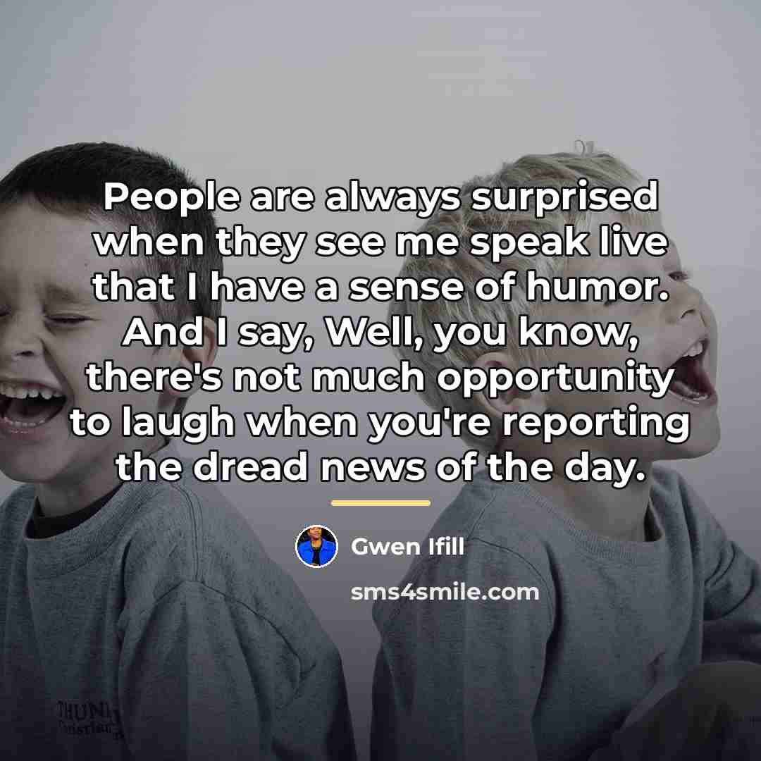 “People are always surprised when they see me speak live…” quote by Gwen Ifill