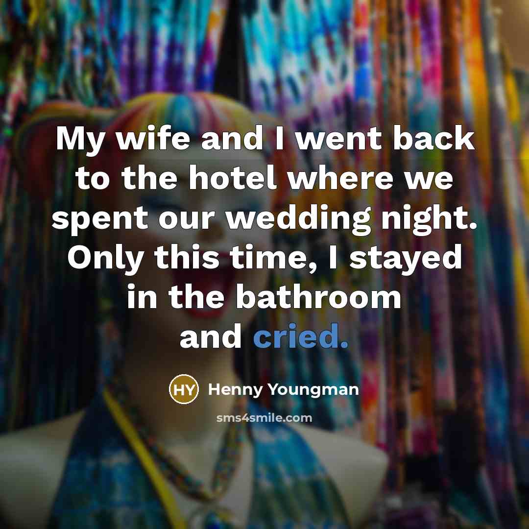 “My wife and I went back to the hotel where…” quote by Henny Youngman