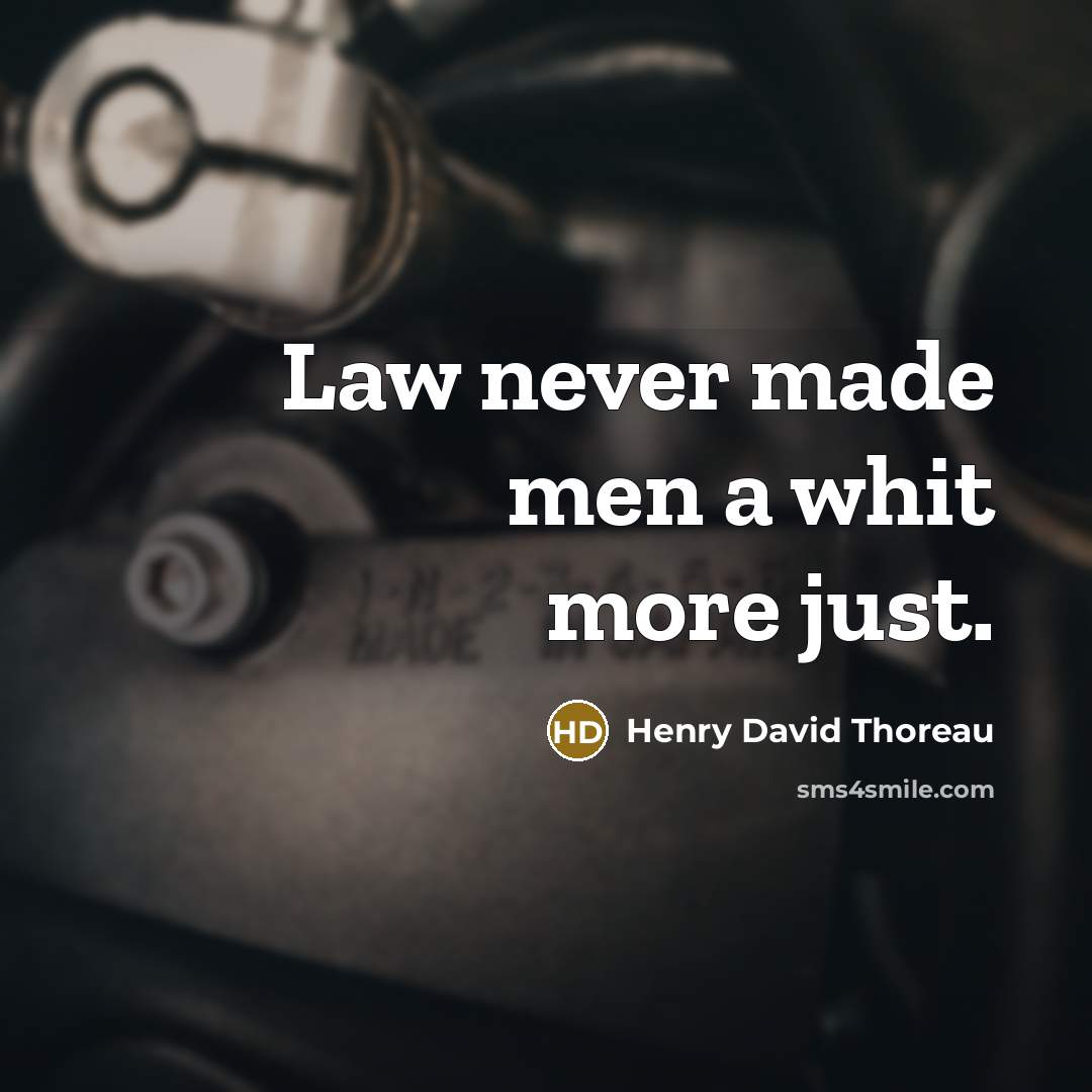“Law never made men a whit more just.…” quote by Henry David Thoreau