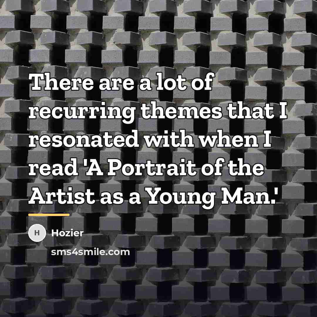 “There are a lot of recurring themes that I resonated…” quote by Hozier