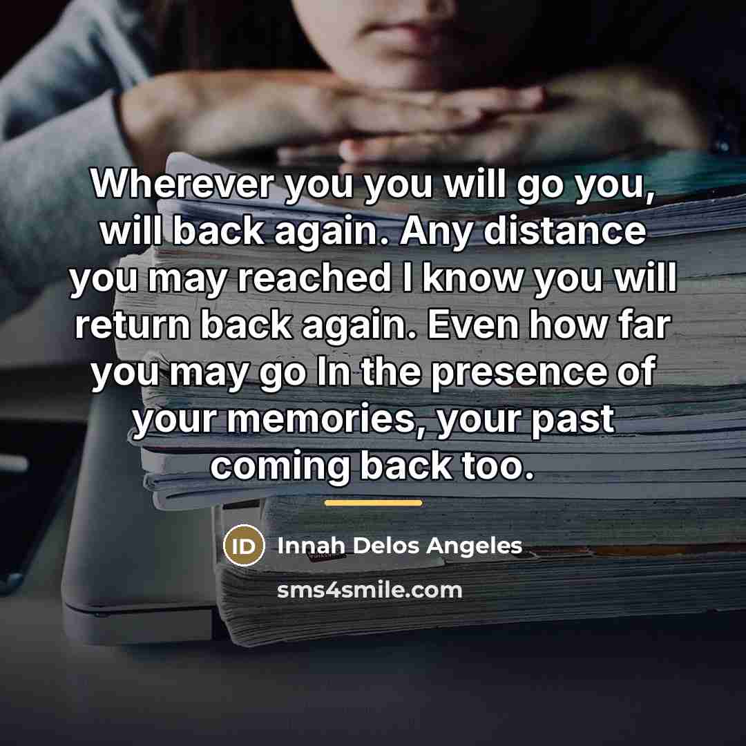 “Wherever you you will go you, will back again. Any…” quote by Innah Delos Angeles