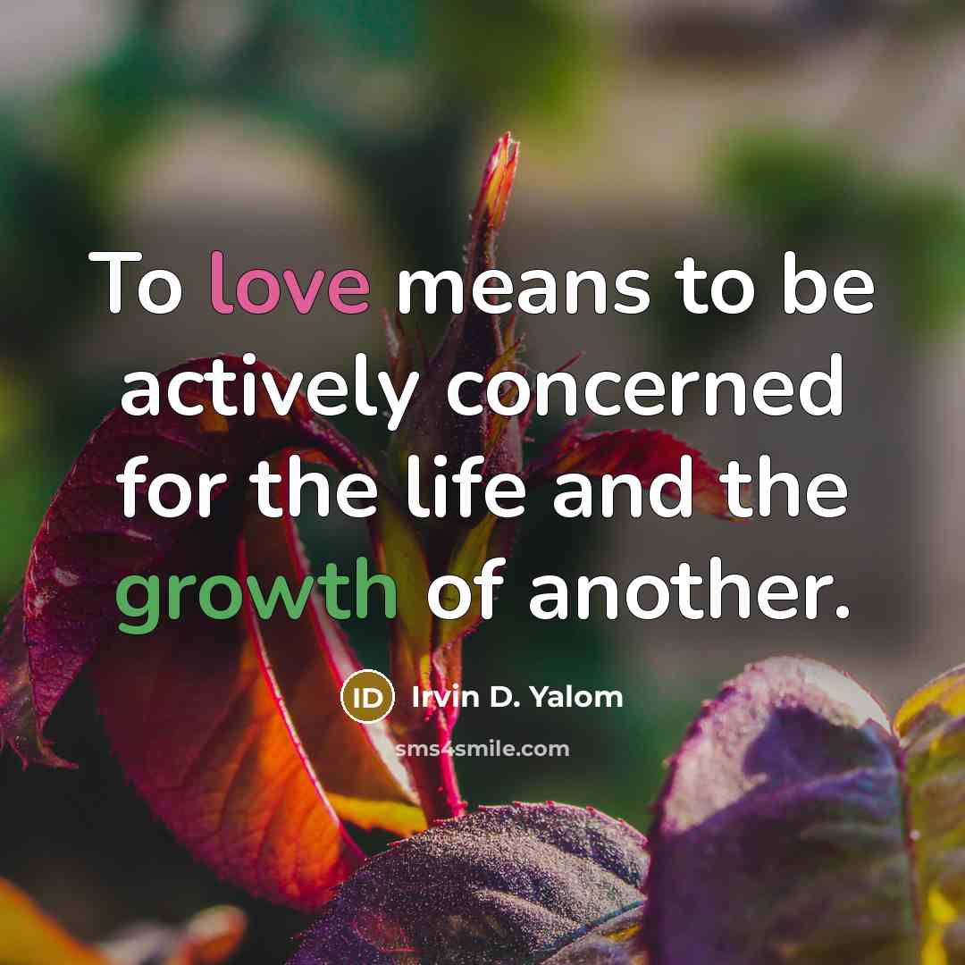 “To love means to be actively concerned for the life…” quote by Irvin D. Yalom