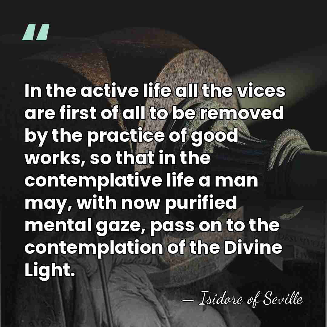 In the active life all the vices are first of all to&hellip; - Isidore of Seville