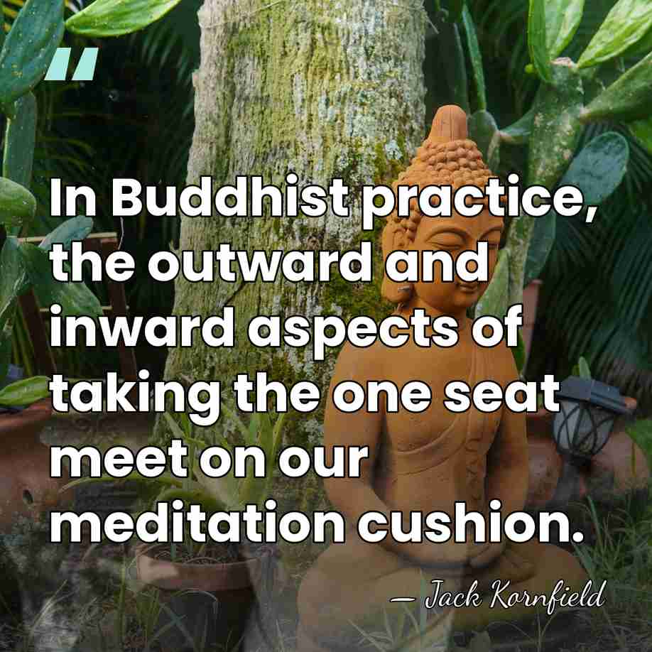 In Buddhist practice, the outward and inward aspects of taking the one&hellip; - Jack Kornfield