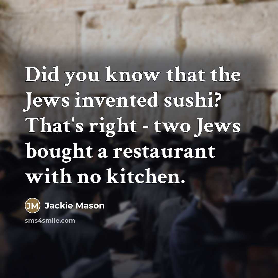 “Did you know that the Jews invented sushi? That's right…” quote by Jackie Mason