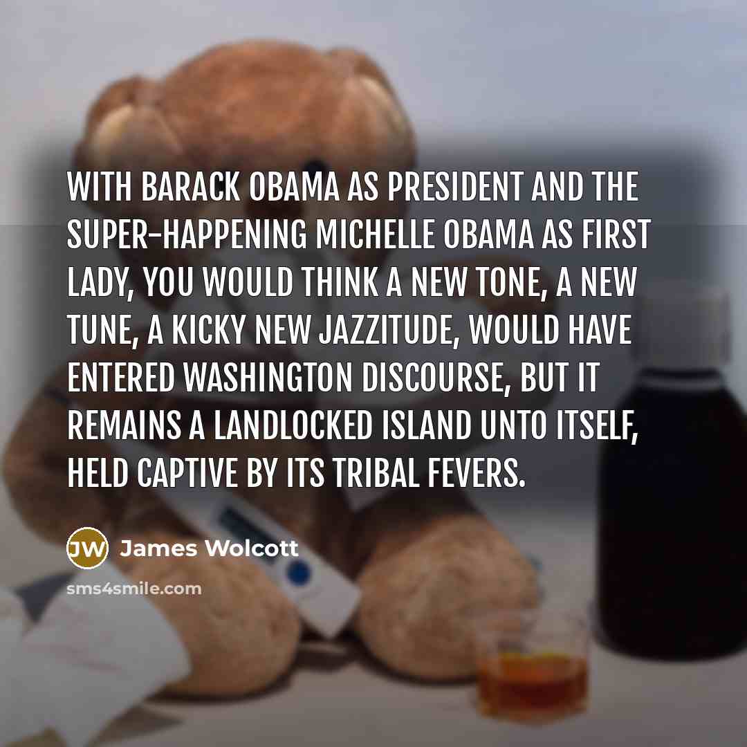 “With Barack Obama as president and the super-happening Michelle Obama…” quote by James Wolcott
