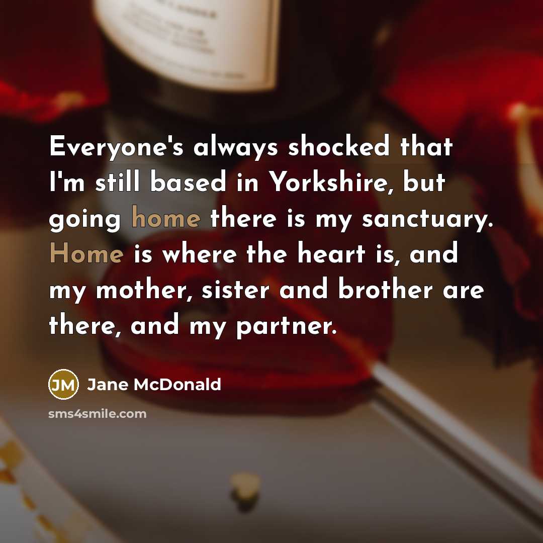 “Everyone's always shocked that I'm still based in Yorkshire, but…” quote by Jane McDonald