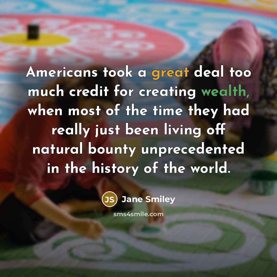 “Americans took a great deal too much credit for creating…” quote by Jane Smiley