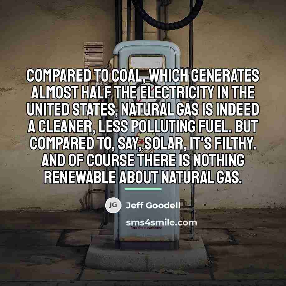 “Compared to coal, which generates almost half the electricity in…” quote by Jeff Goodell