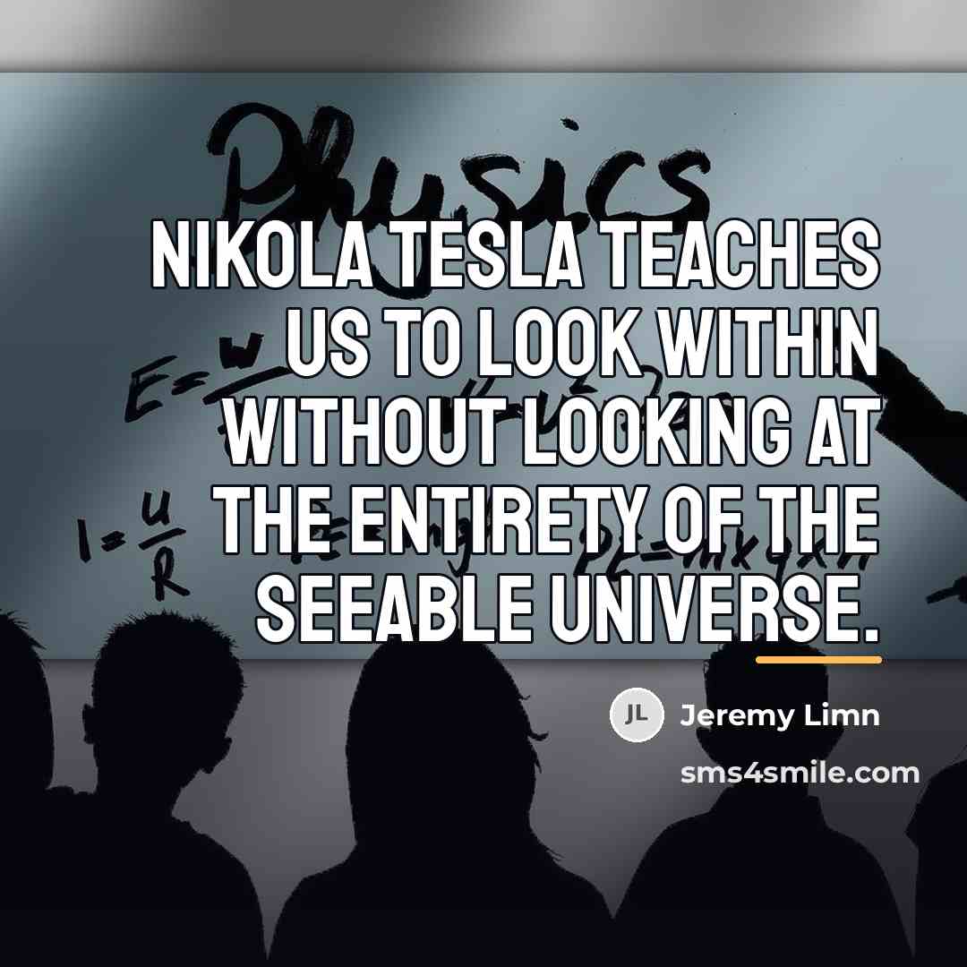 “Nikola Tesla teaches us to look within without looking at…” quote by Jeremy Limn