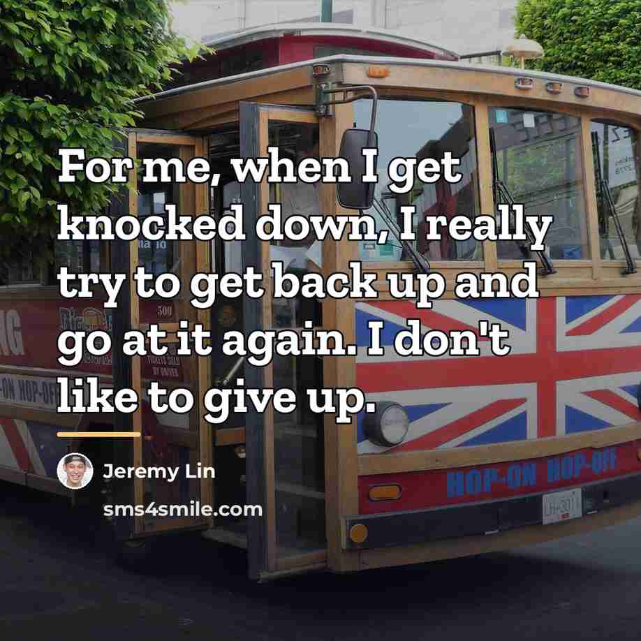 “For me, when I get knocked down, I really try…” quote by Jeremy Lin