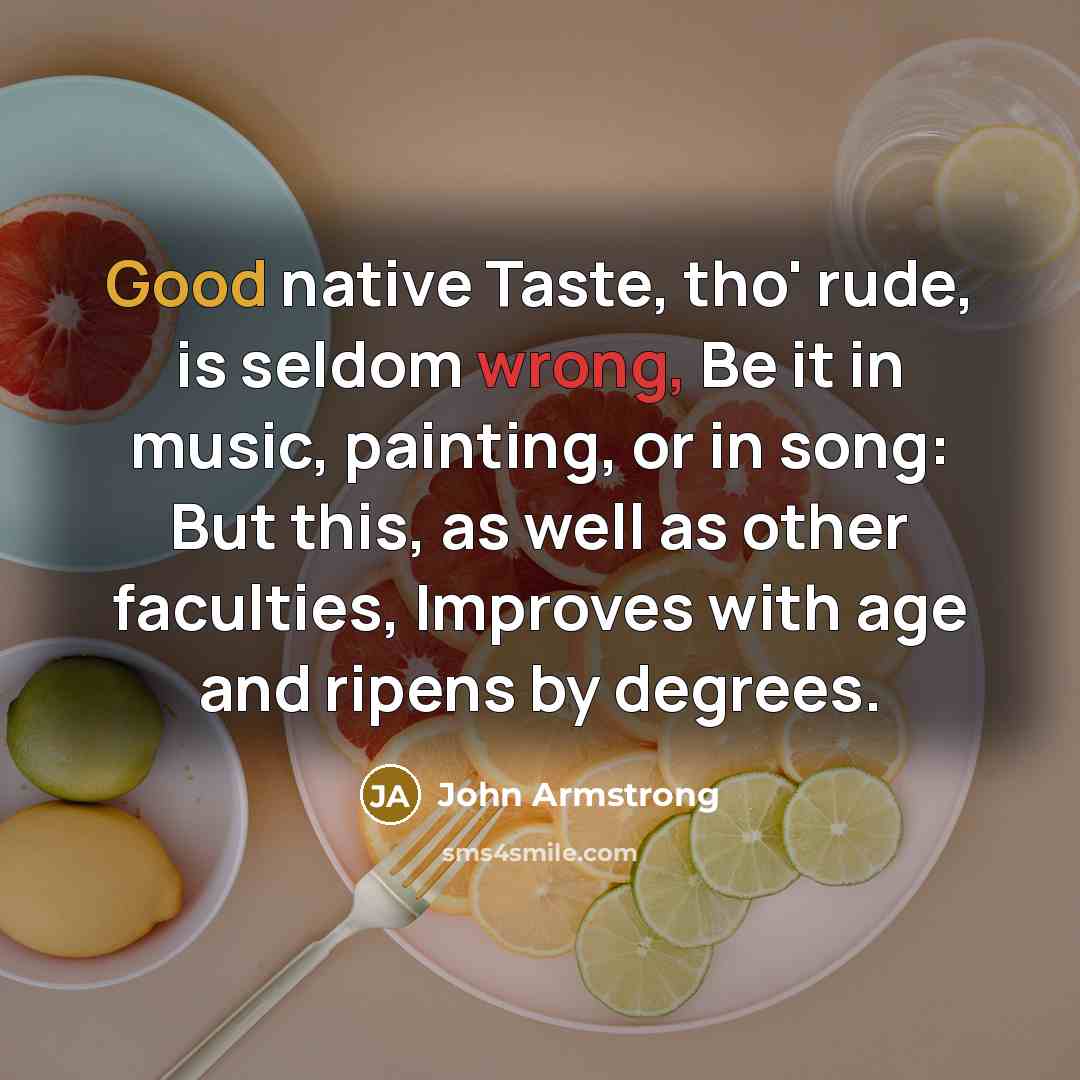 “Good native Taste, tho' rude, is seldom wrong, Be it…” quote by John Armstrong