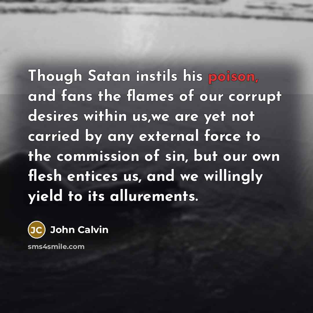“Though Satan instils his poison, and fans the flames of…” quote by John Calvin