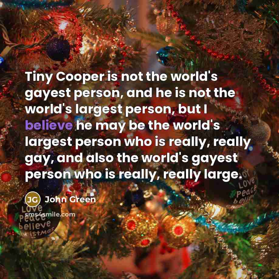 “Tiny Cooper is not the world's gayest person, and he…” quote by John Green