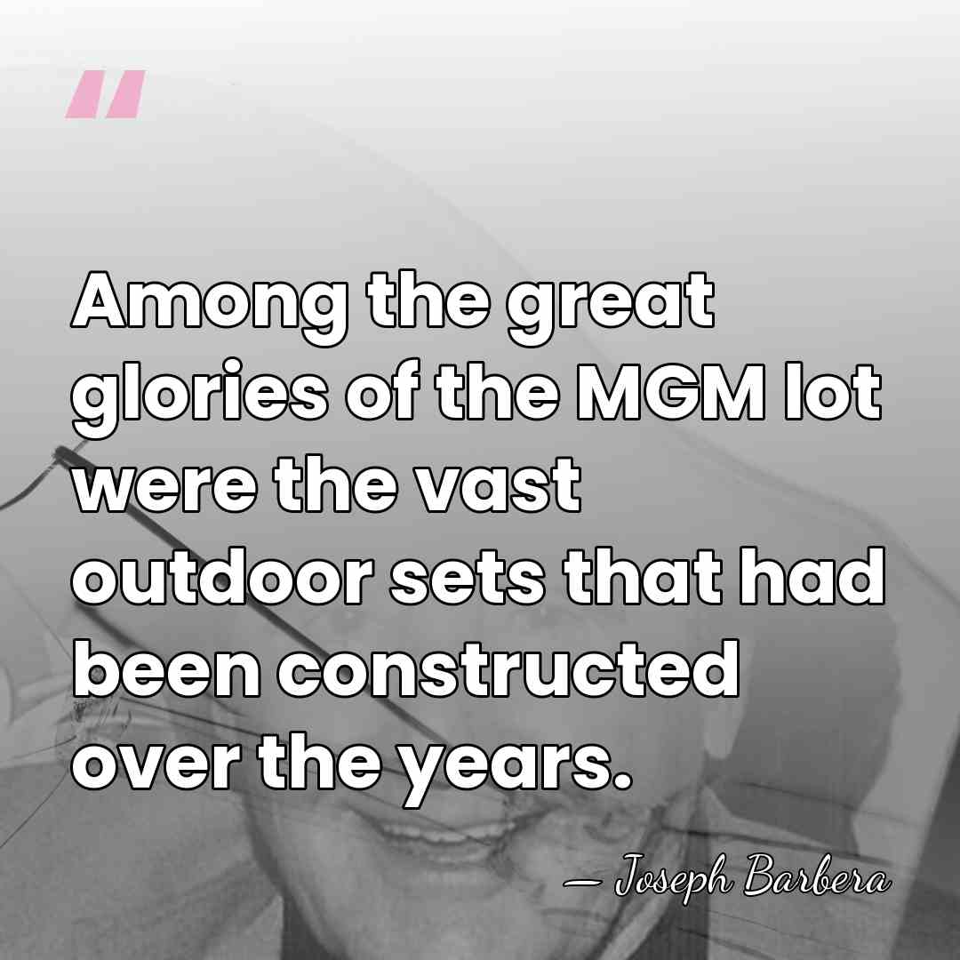 Among the great glories of the MGM lot were the vast outdoor&hellip; - Joseph Barbera