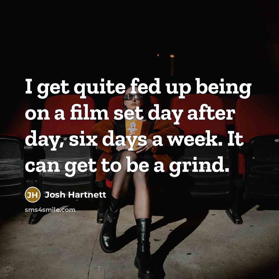 “I get quite fed up being on a film set…” quote by Josh Hartnett