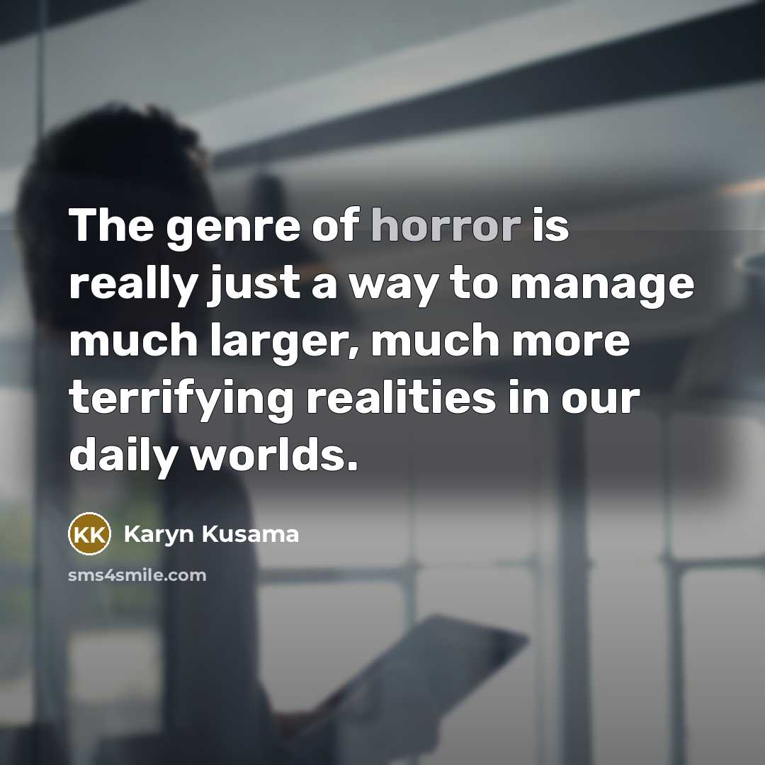 “The genre of horror is really just a way to…” quote by Karyn Kusama