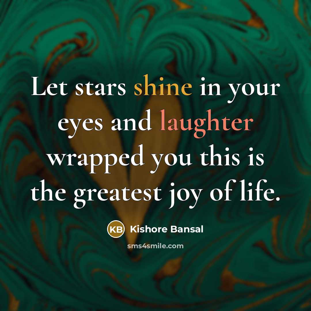“Let stars shine in your eyes and laughter wrapped you…” quote by Kishore Bansal