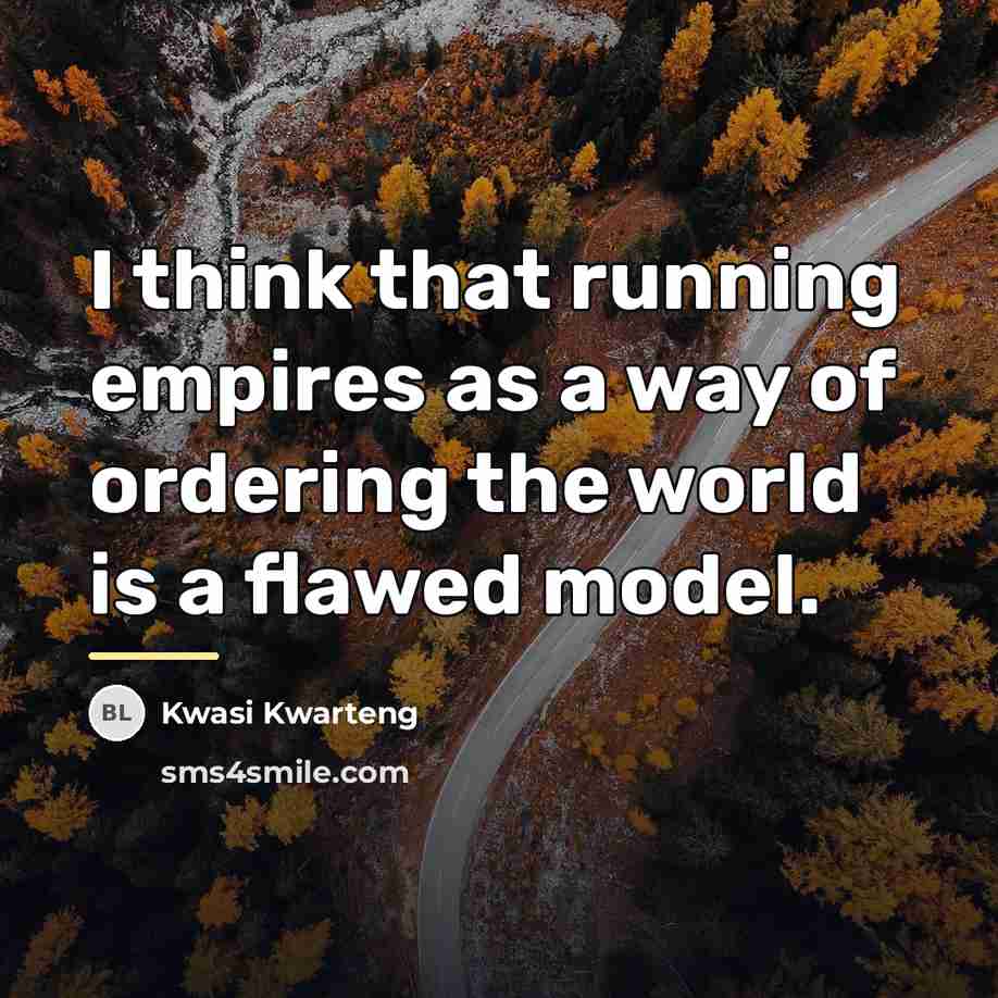 “I think that running empires as a way of ordering…” quote by Kwasi Kwarteng