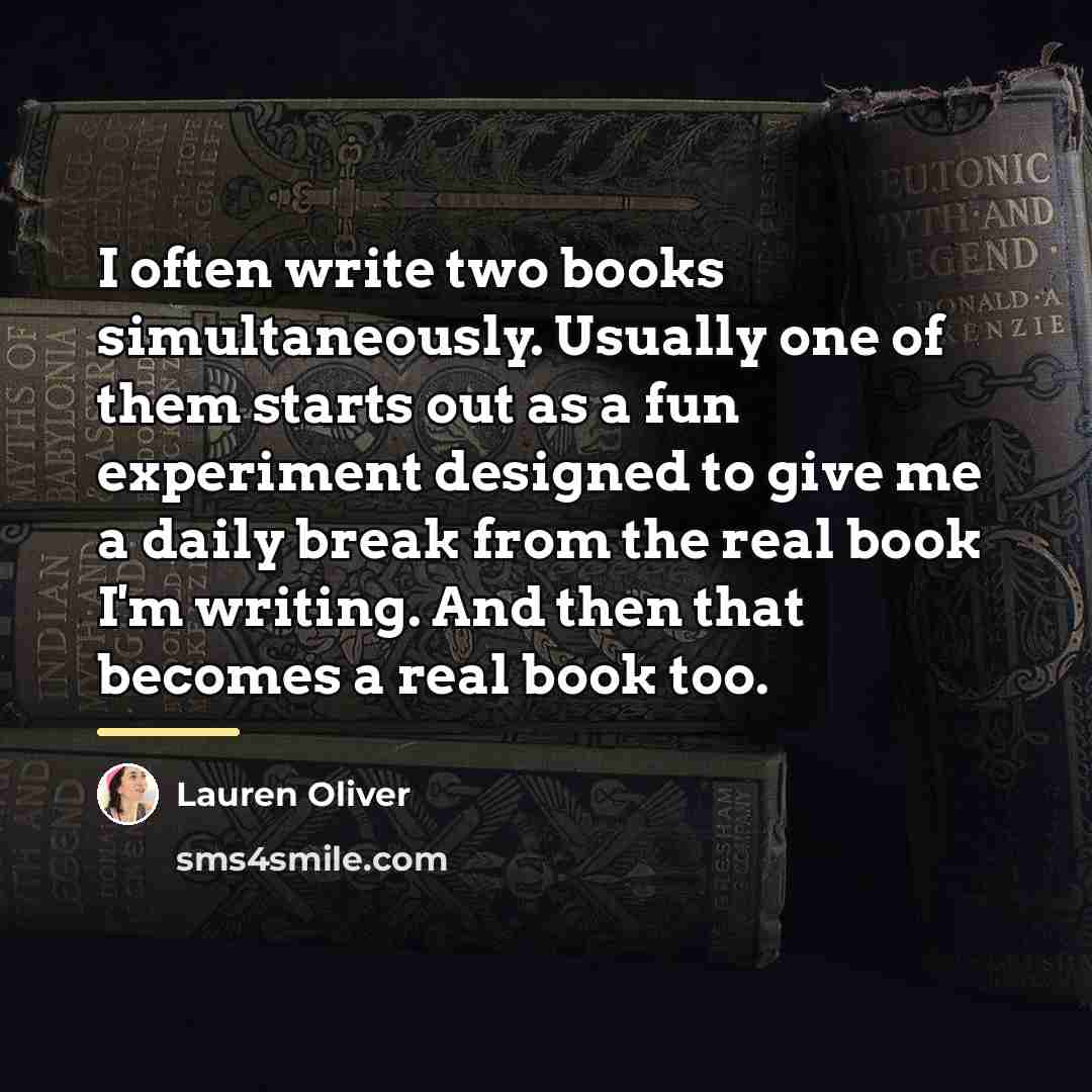 “I often write two books simultaneously. Usually one of them…” quote by Lauren Oliver