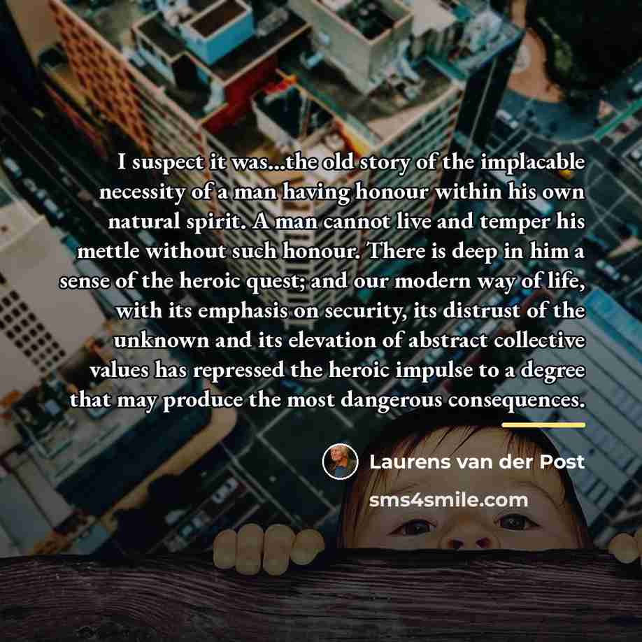 “I suspect it was...the old story of the implacable necessity…” quote by Laurens van der Post