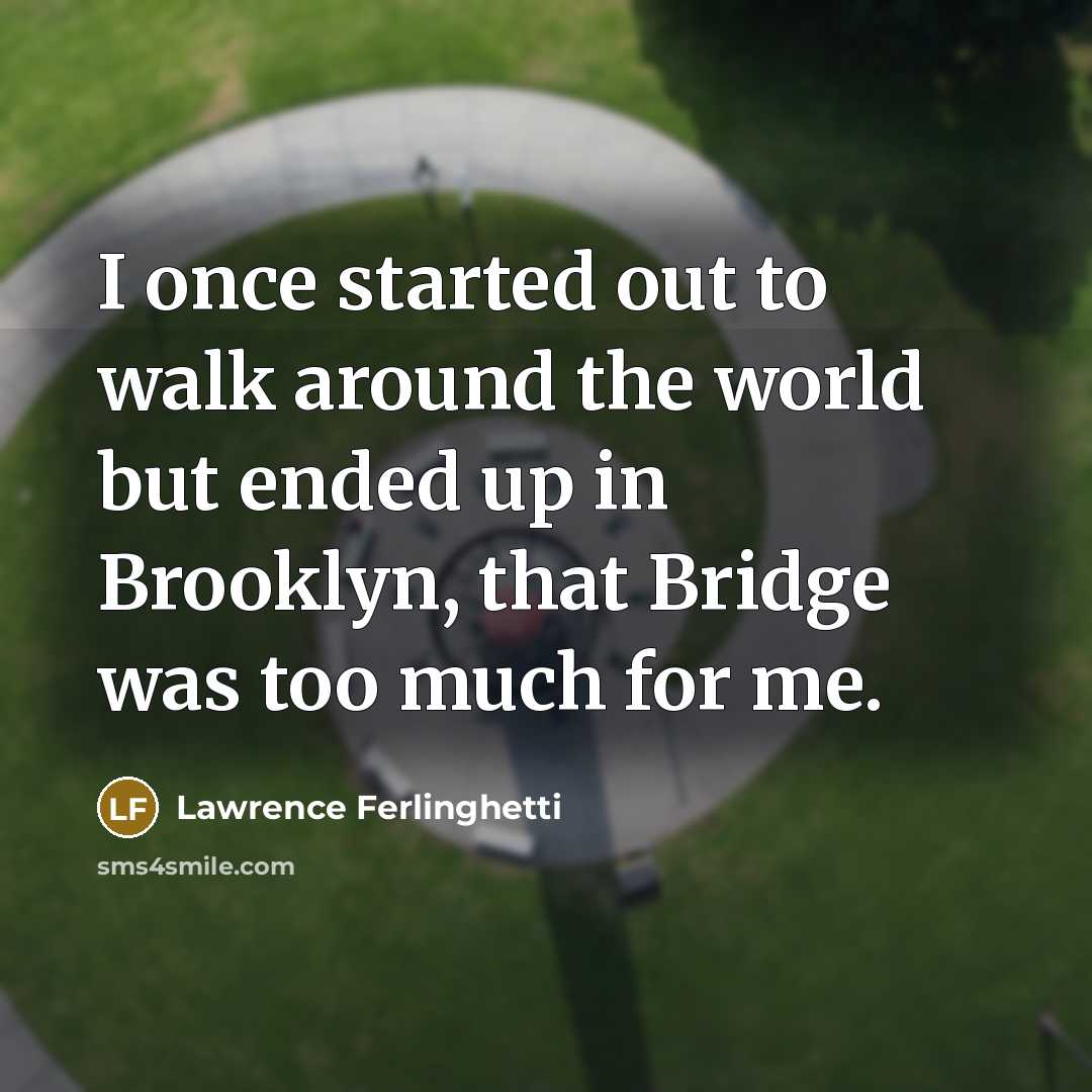 “I once started out to walk around the world but…” quote by Lawrence Ferlinghetti