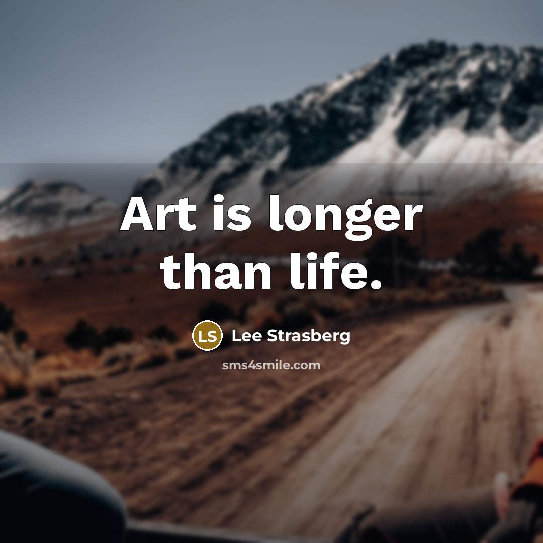 “Art is longer than life.…” quote by Lee Strasberg