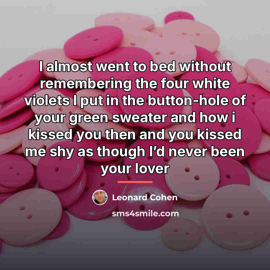 “I almost went to bed without remembering the four white…” quote by Leonard Cohen