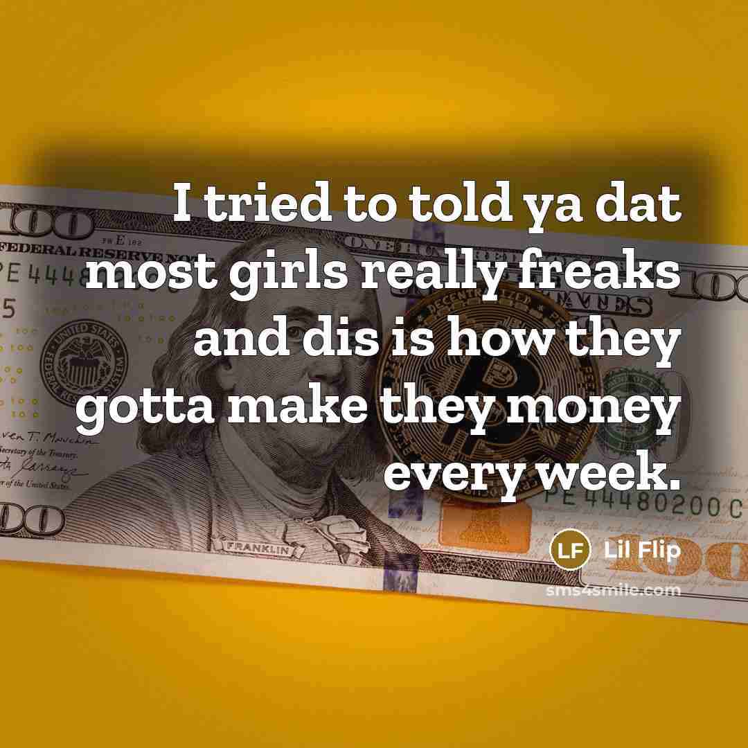 “I tried to told ya dat most girls really freaks…” quote by Lil Flip