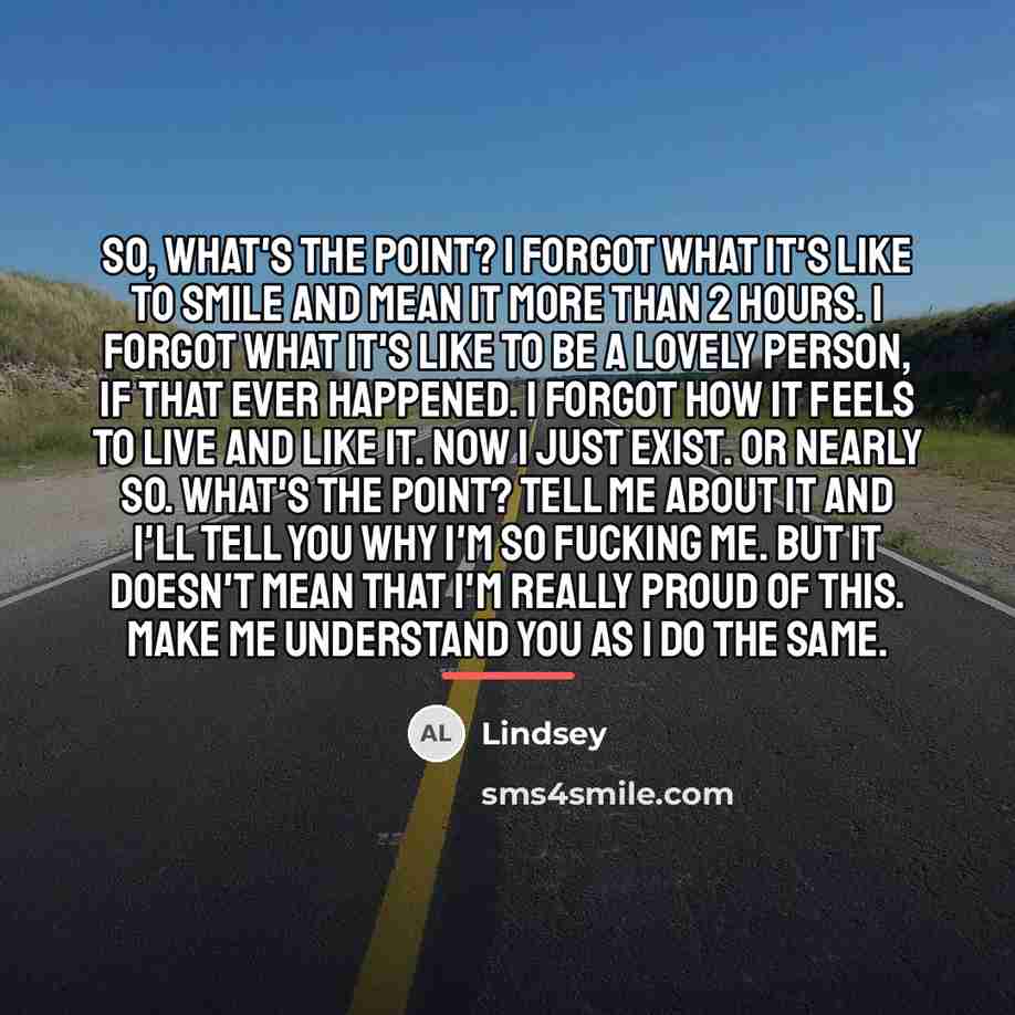 “So, what's the point? I forgot what it's like to…” quote by Lindsey