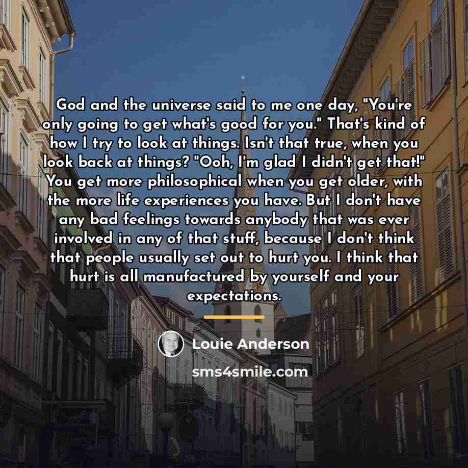 “God and the universe said to me one day, "You're…” quote by Louie Anderson