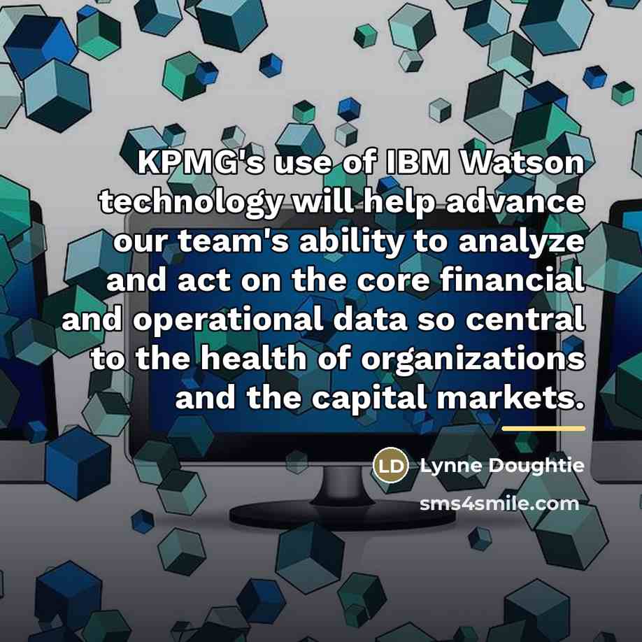 “KPMG's use of IBM Watson technology will help advance our…” quote by Lynne Doughtie