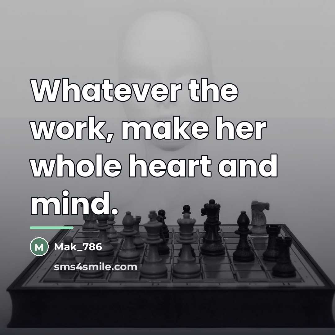 “Whatever the work, make her whole heart and mind.…” quote by Mak_786