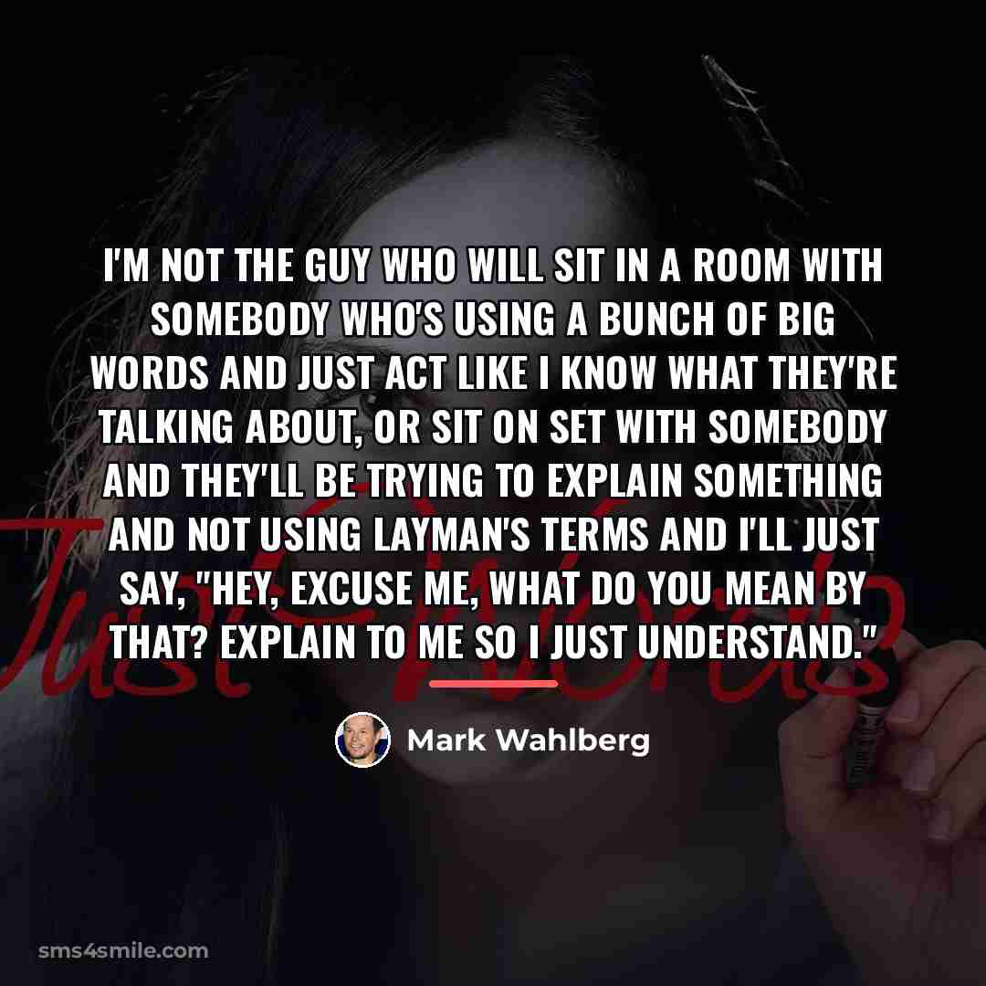 “I'm not the guy who will sit in a room…” quote by Mark Wahlberg