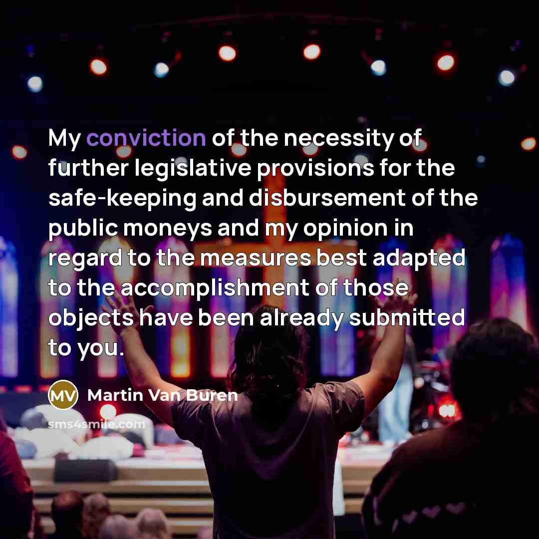 “My conviction of the necessity of further legislative provisions for…” quote by Martin Van Buren