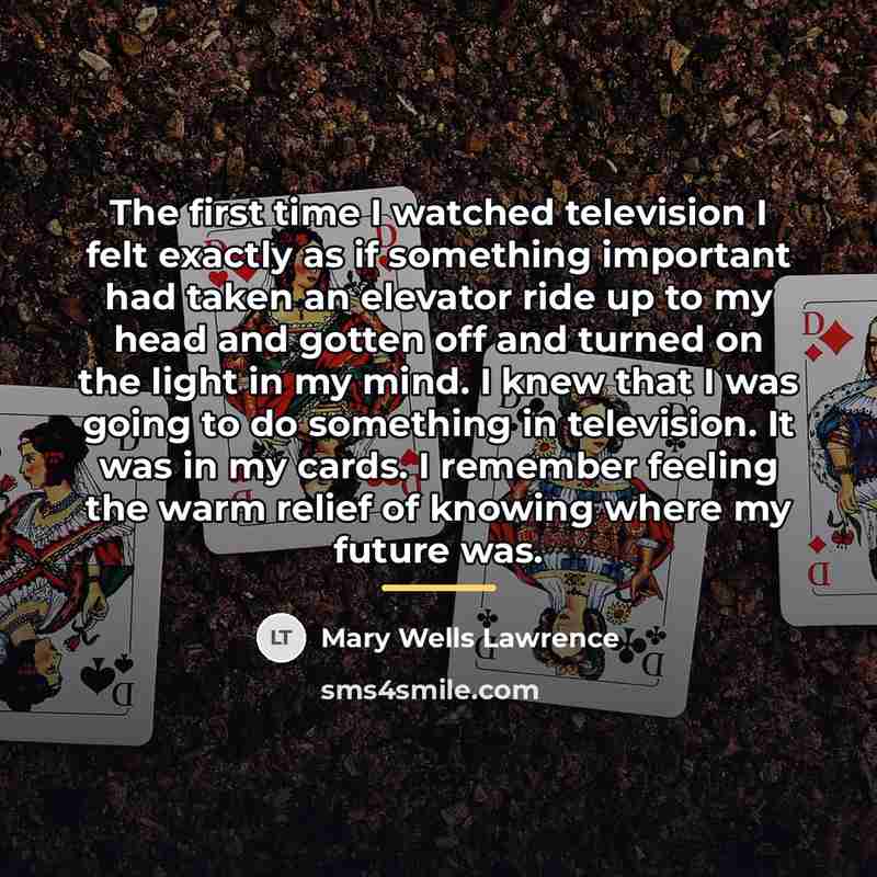“The first time I watched television I felt exactly as…” quote by Mary Wells Lawrence