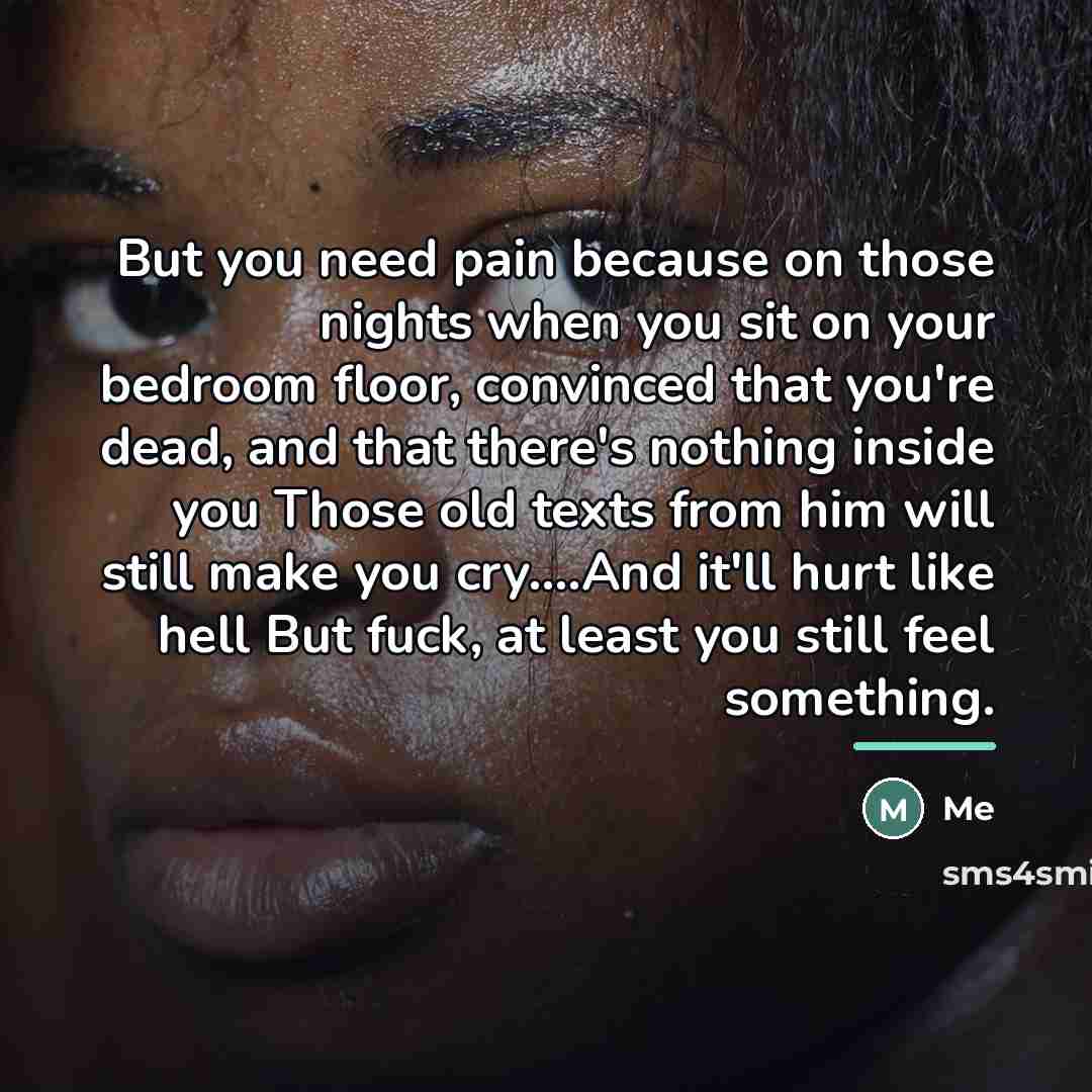 “But you need pain because on those nights when you…” quote by Me