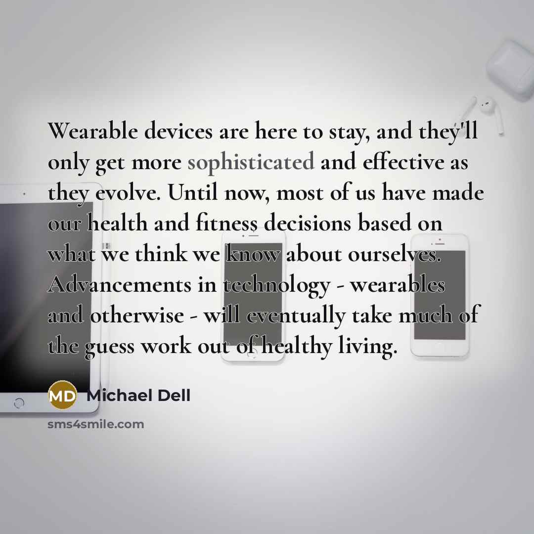 “Wearable devices are here to stay, and they'll only get…” quote by Michael Dell