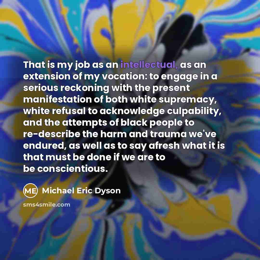 “That is my job as an intellectual, as an extension…” quote by Michael Eric Dyson