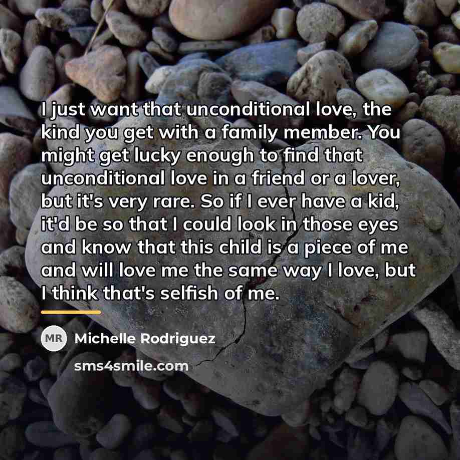 “I just want that unconditional love, the kind you get…” quote by Michelle Rodriguez