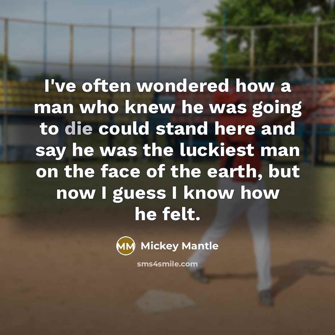 “I've often wondered how a man who knew he was…” quote by Mickey Mantle