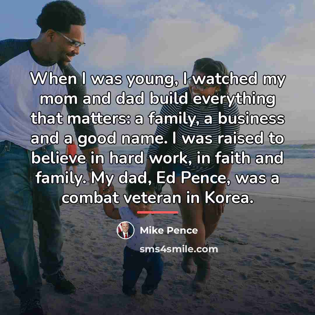 “When I was young, I watched my mom and dad…” quote by Mike Pence