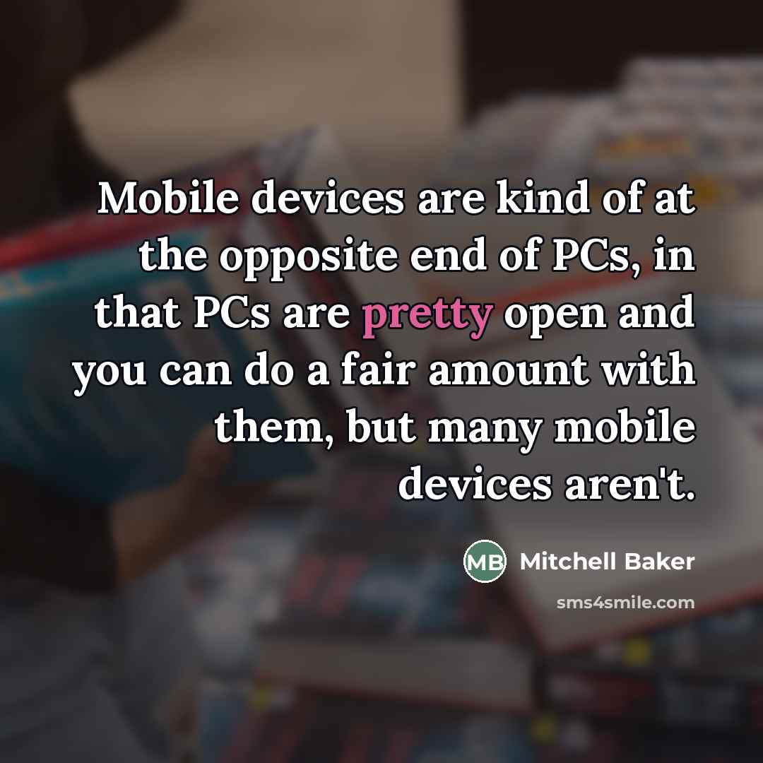 “Mobile devices are kind of at the opposite end of…” quote by Mitchell Baker