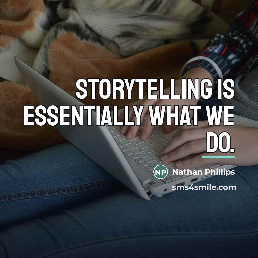 “Storytelling is essentially what we do.…” quote by Nathan Phillips
