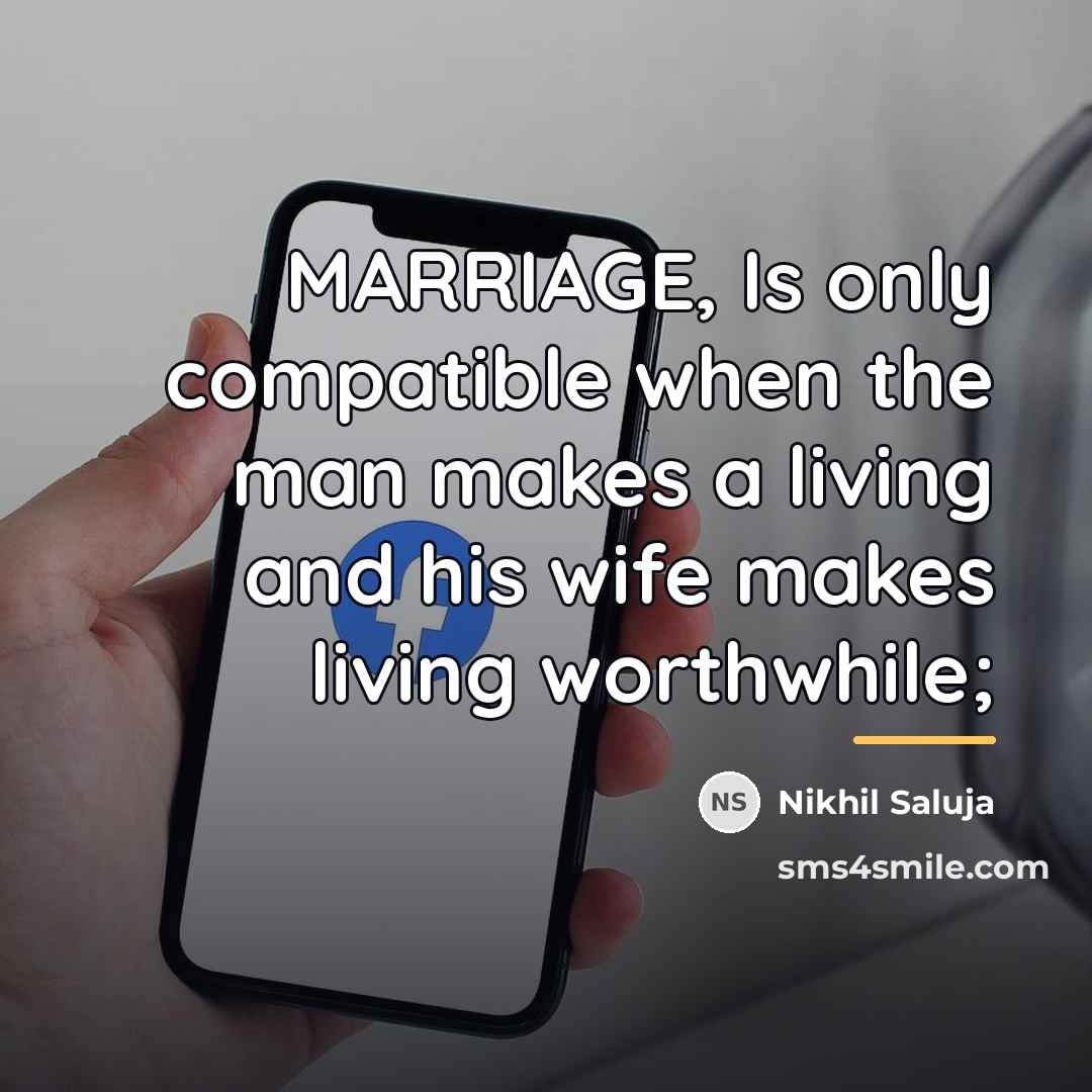 “MARRIAGE, Is only compatible when the man makes a living…” quote by Nikhil Saluja